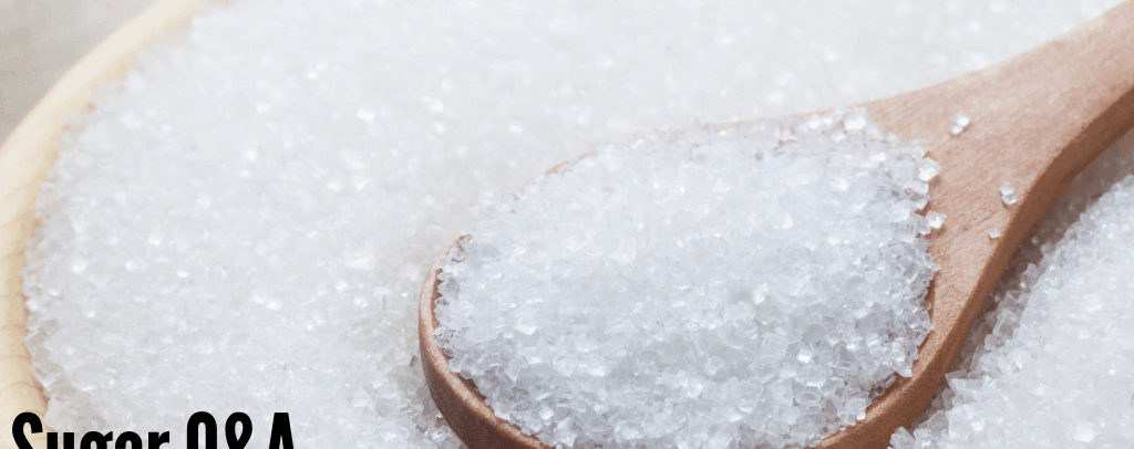 Q&A: Questions and Answers About Sugars
