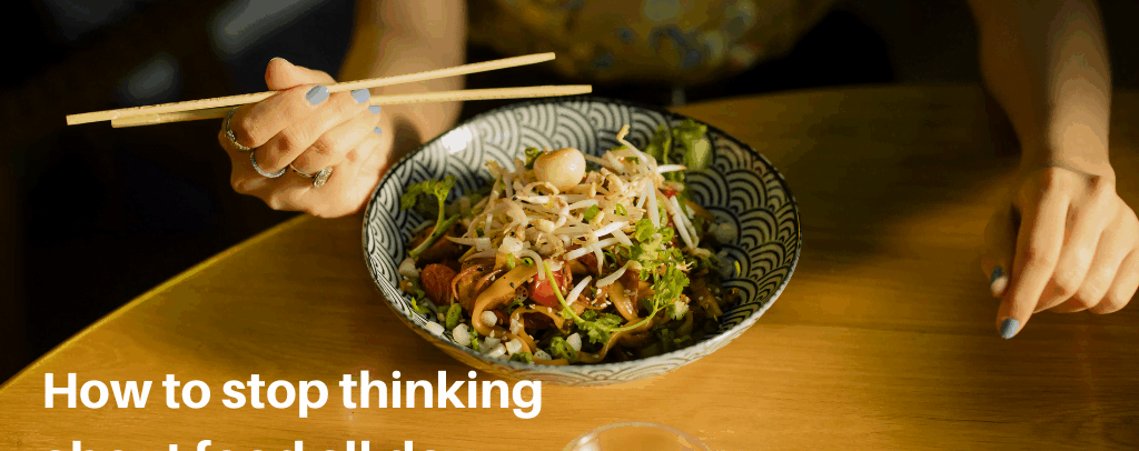 What To Do When You Can’t Stop Thinking About Food
