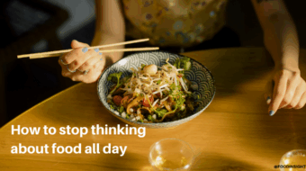 What To Do When You Can’t Stop Thinking About Food
