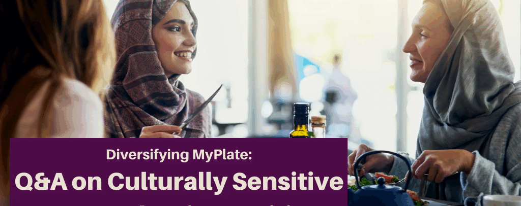 Diversifying MyPlate Series: Q&A on Culturally Sensitive Approaches in Nutrition