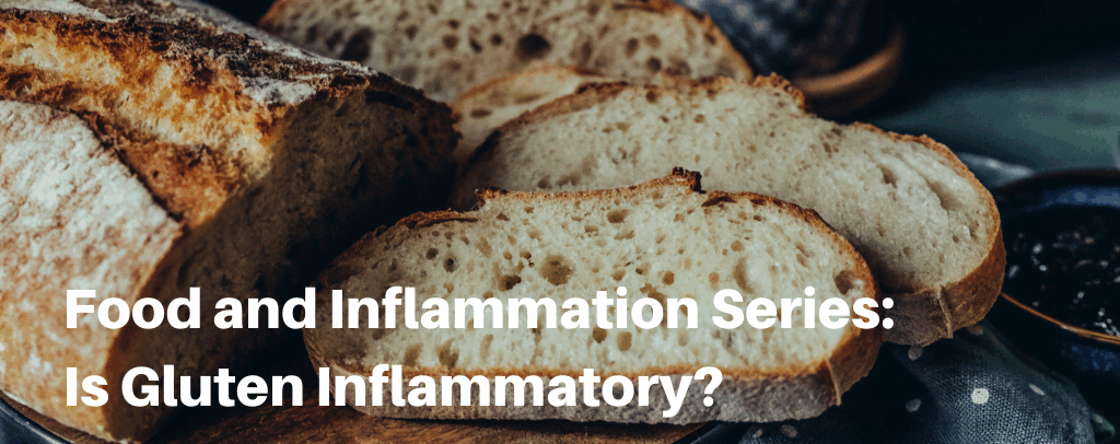 Food and Inflammation Series: Is Gluten Inflammatory?