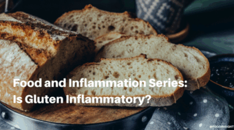 Food and Inflammation Series: Is Gluten Inflammatory?