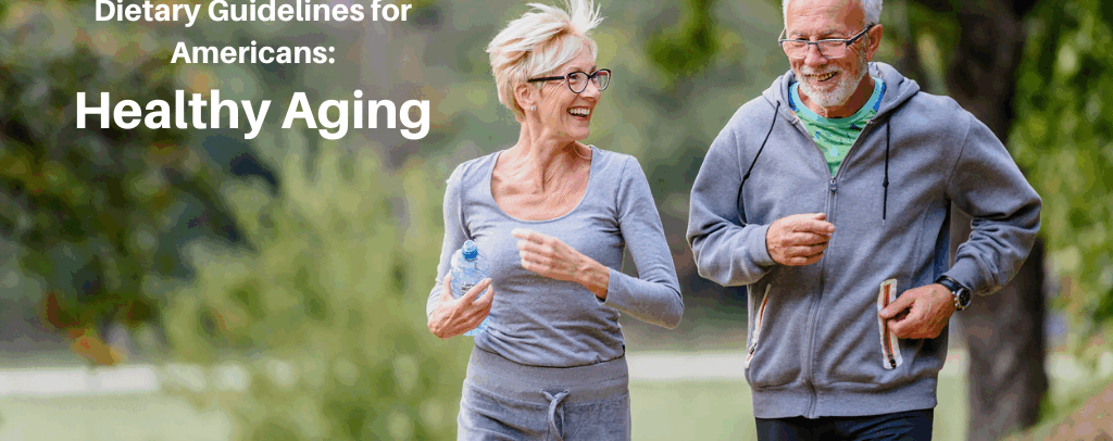 Dietary Guidelines for Americans: Healthy Aging