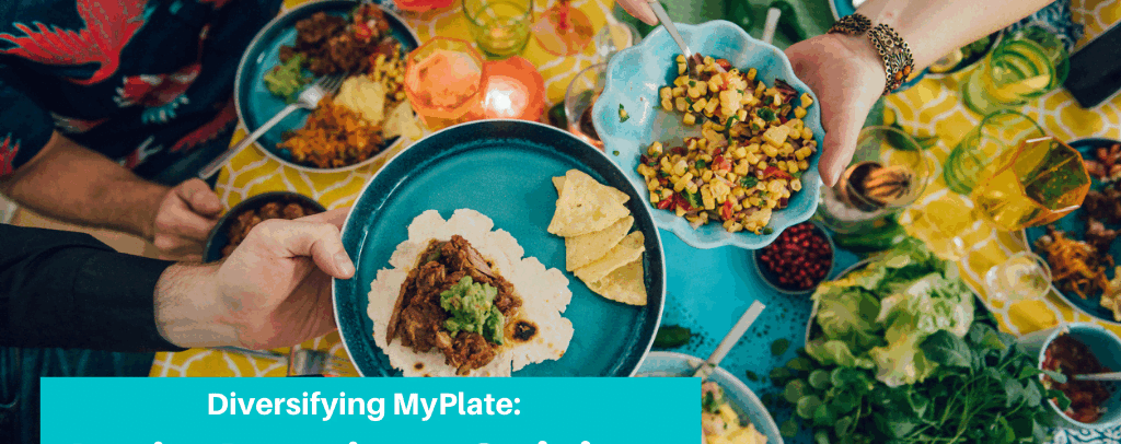 Diversifying MyPlate: Latin American Cuisine