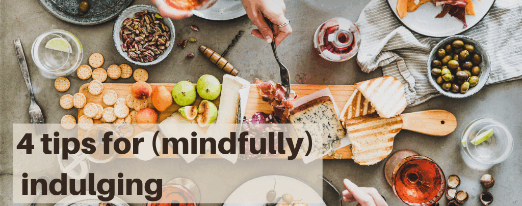 4 Tips to Mindfully Indulge