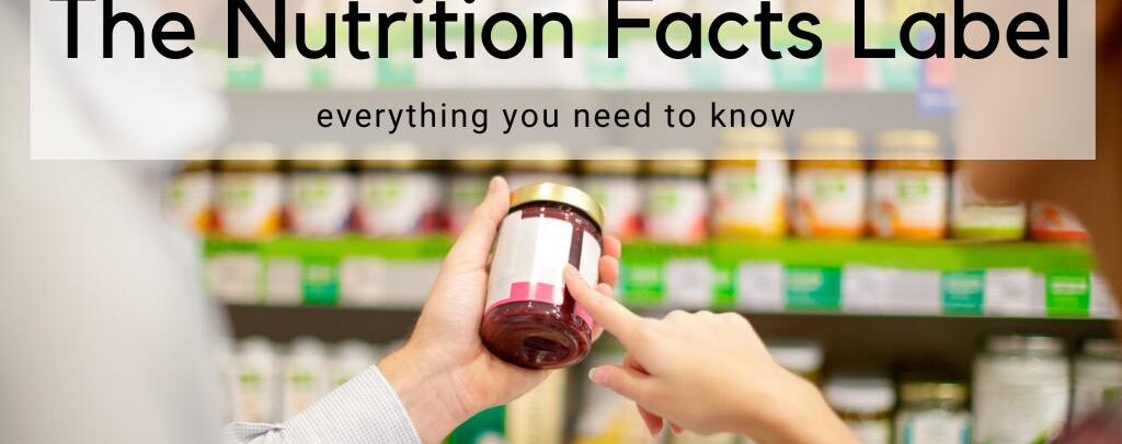 The Nutrition Facts Label: Its History, Purpose and Updates