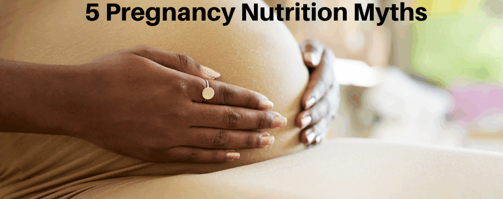 5 Nutrition and Food Safety Pregnancy Myths