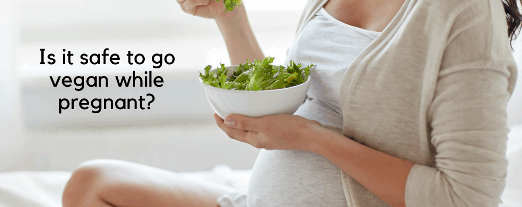 Is It Safe To Follow a Vegan Diet While Pregnant?: vegan pregnancy